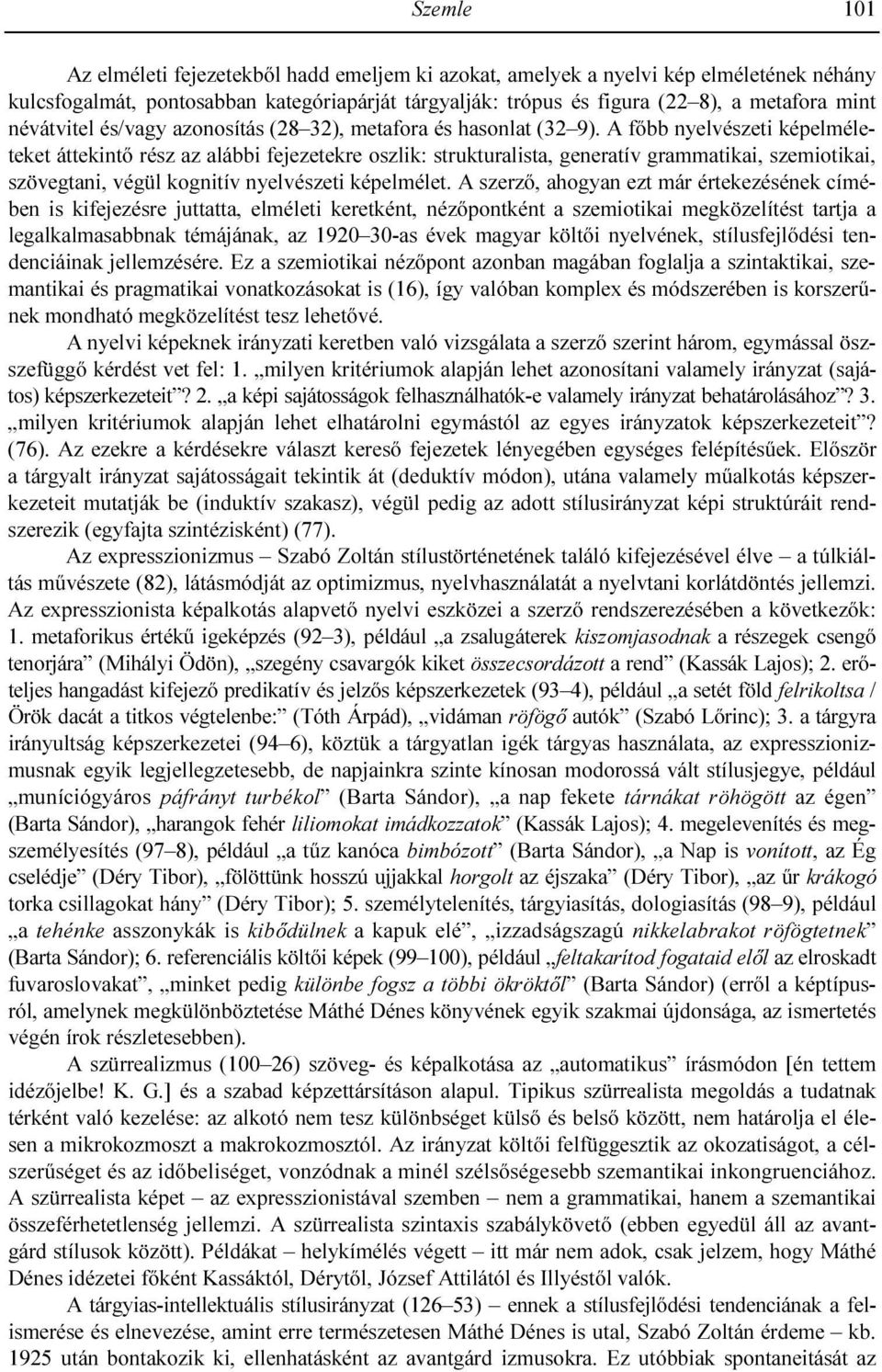 A fıbb nyelvészeti képelméleteket áttekintı rész az alábbi fejezetekre oszlik: strukturalista, generatív grammatikai, szemiotikai, szövegtani, végül kognitív nyelvészeti képelmélet.