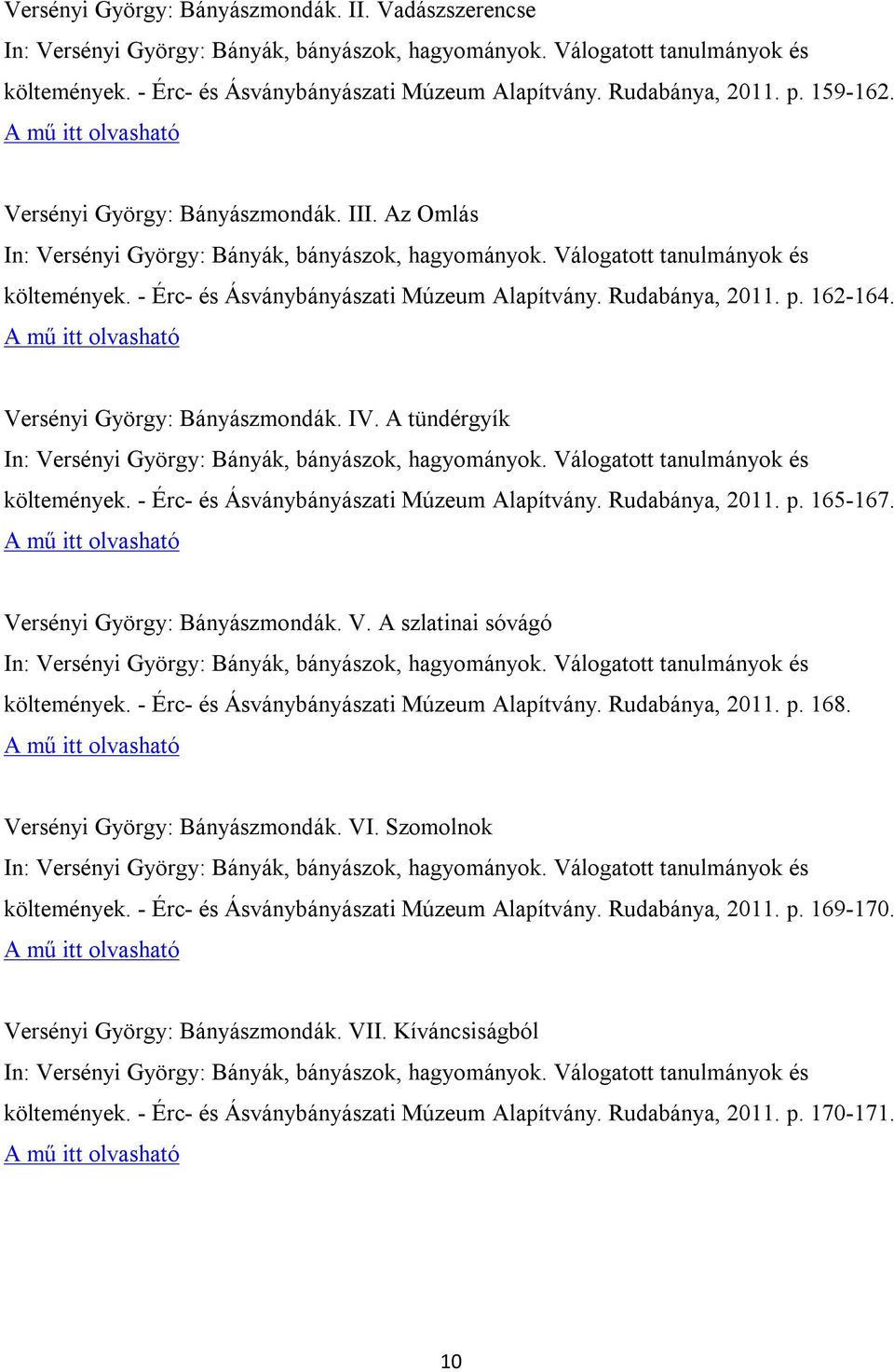 Versényi György: Bányászmondák. V. A szlatinai sóvágó költemények. - Érc- és Ásványbányászati Múzeum Alapítvány. Rudabánya, 2011. p. 168. Versényi György: Bányászmondák. VI. Szomolnok költemények.