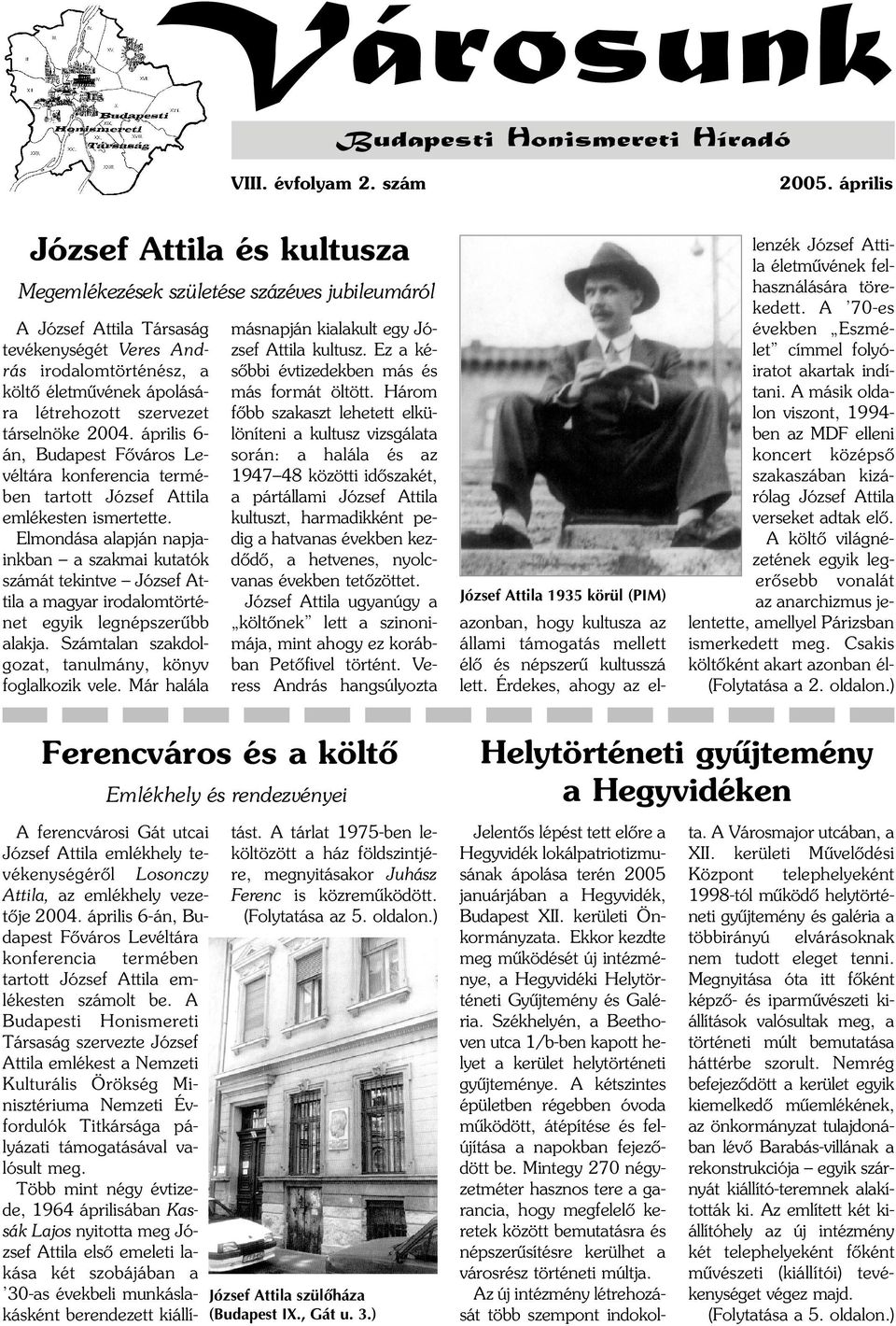szervezet társelnöke 2004. április 6- án, Budapest Fõváros Levéltára konferencia termében tartott József Attila emlékesten ismertette.