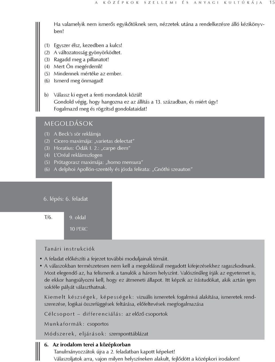 Gondold végig, hogy hangozna ez az állítás a 13. században, és miért úgy! Fogalmazd meg és rögzítsd gondolataidat!