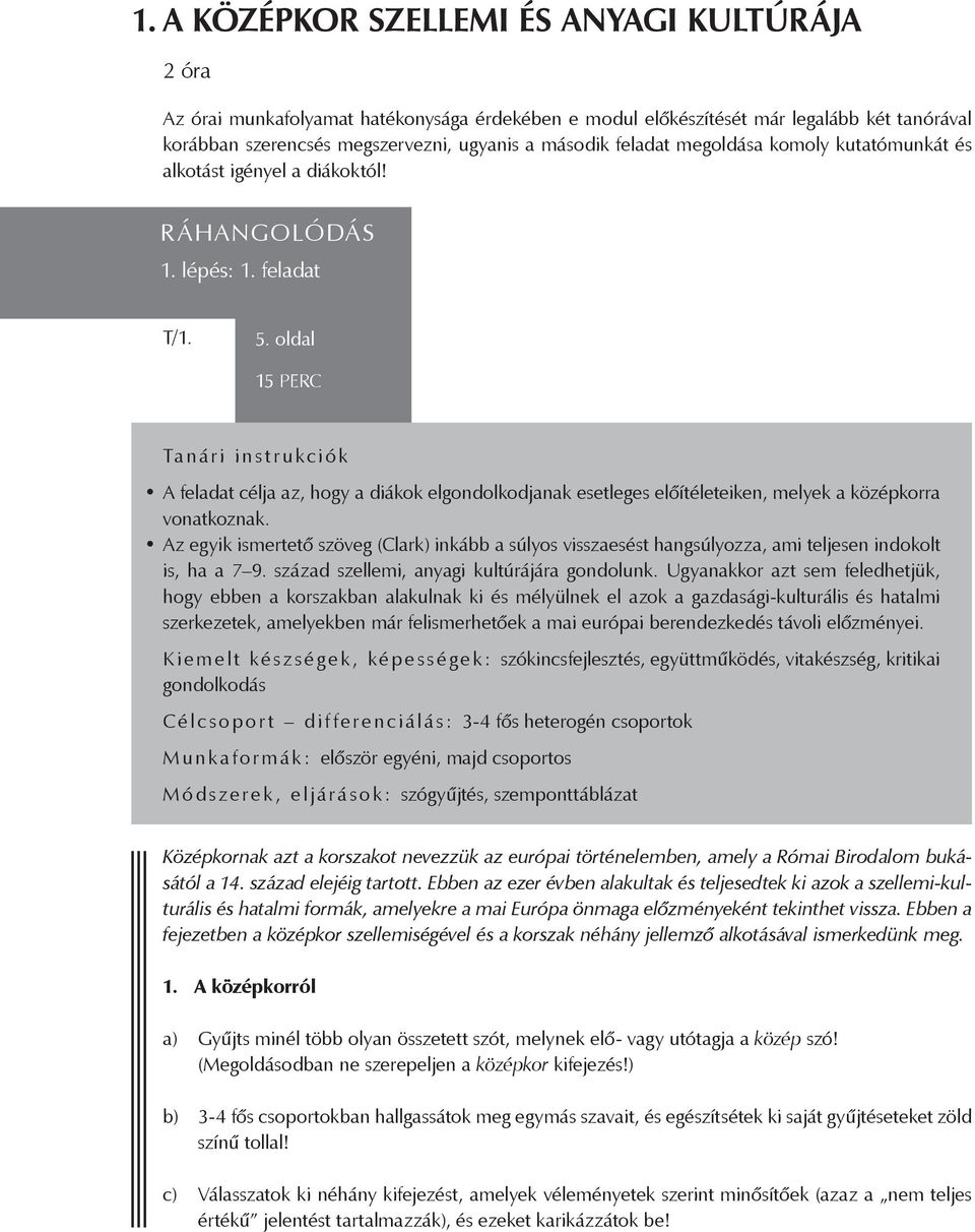 oldal 15 PERC Tanári instrukciók A feladat célja az, hogy a diákok elgondolkodjanak esetleges előítéleteiken, melyek a középkorra vonatkoznak.