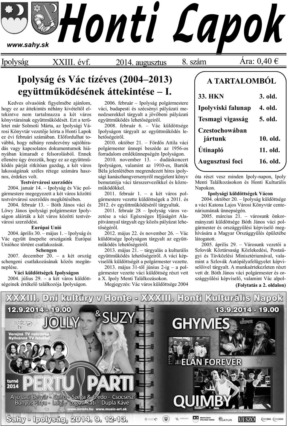 Ezt a területet már Solmoši Márta, az Ipolysági Városi Könyvtár vezetője leírta a ez évi februári számában.