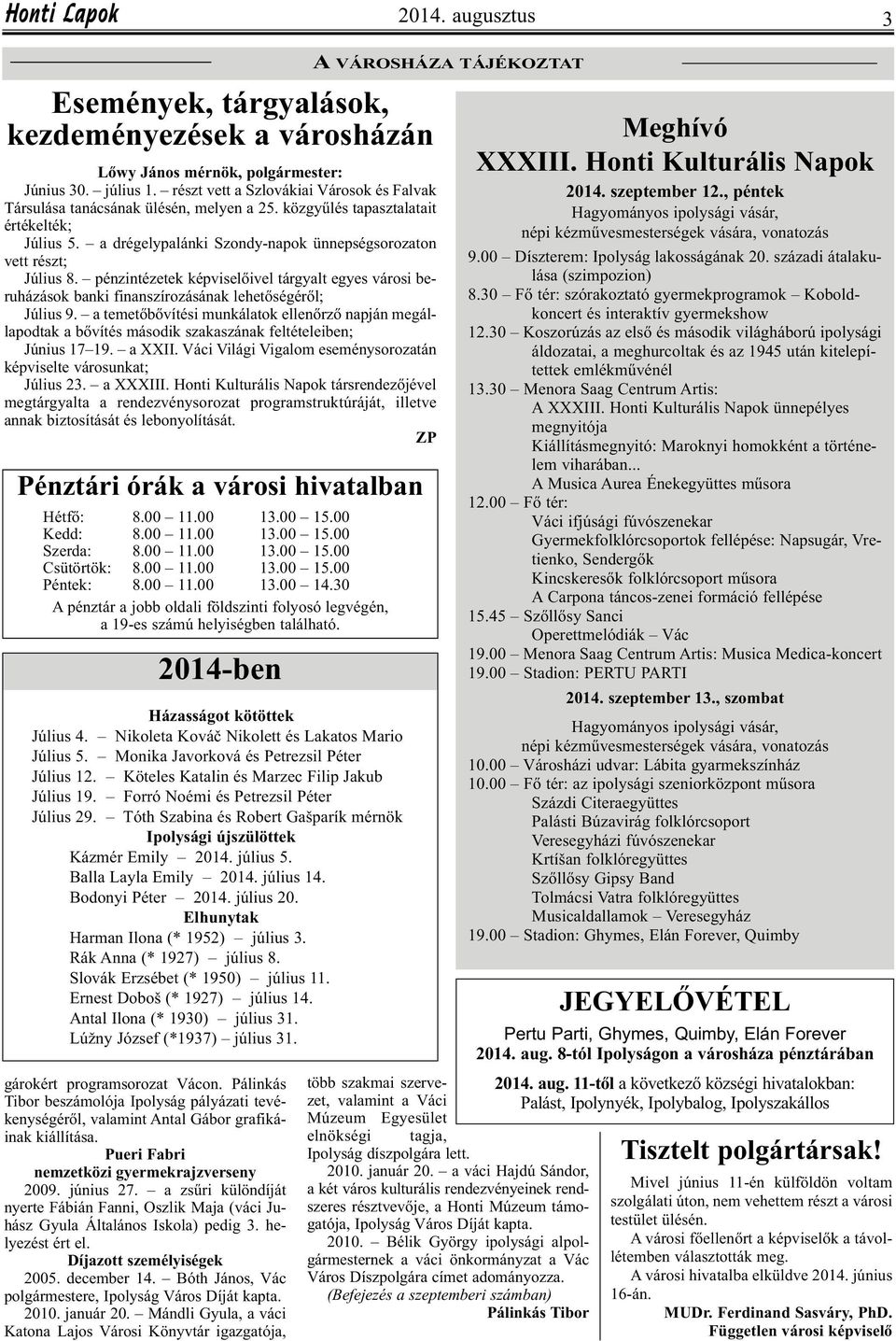 pénzintézetek képviselőivel tárgyalt egyes városi beruházások banki finanszírozásának lehetőségéről; Július 9.