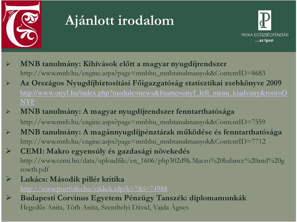 module=news&fname=onyf_left_menu_kiadvany&root=o NYF MNB tanulmány: A magyar nyugdíjrendszer fenntarthatósága http://www.mnb.hu/engine.aspx?