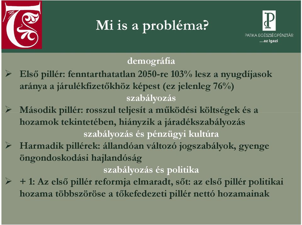 szabályozás Második pillér: rosszul teljesít a működési költségek és a hozamok tekintetében, hiányzik a járadékszabályozás