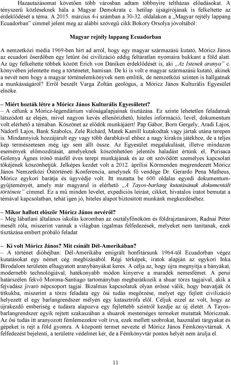 oldalakon a Magyar rejtély lappang Ecuadorban címmel jelent meg az alábbi szövegű cikk Bokory Orsolya jóvoltából: Magyar rejtély lappang Ecuadorban A nemzetközi média 1969-ben hírt ad arról, hogy egy