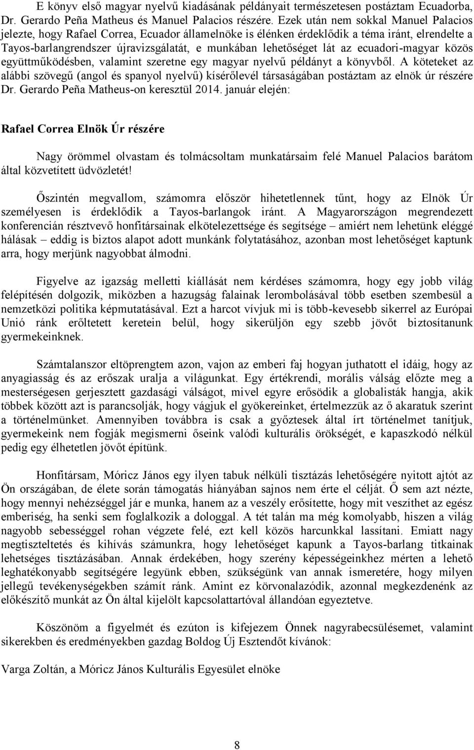 lát az ecuadori-magyar közös együttműködésben, valamint szeretne egy magyar nyelvű példányt a könyvből.