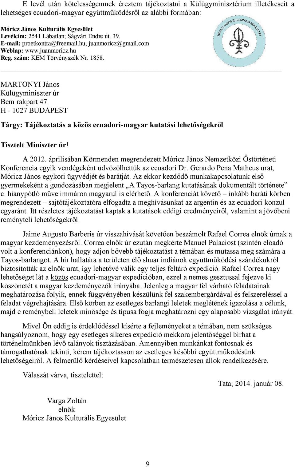 H - 1027 BUDAPEST Tárgy: Tájékoztatás a közös ecuadori-magyar kutatási lehetőségekről Tisztelt Miniszter úr! A 2012.