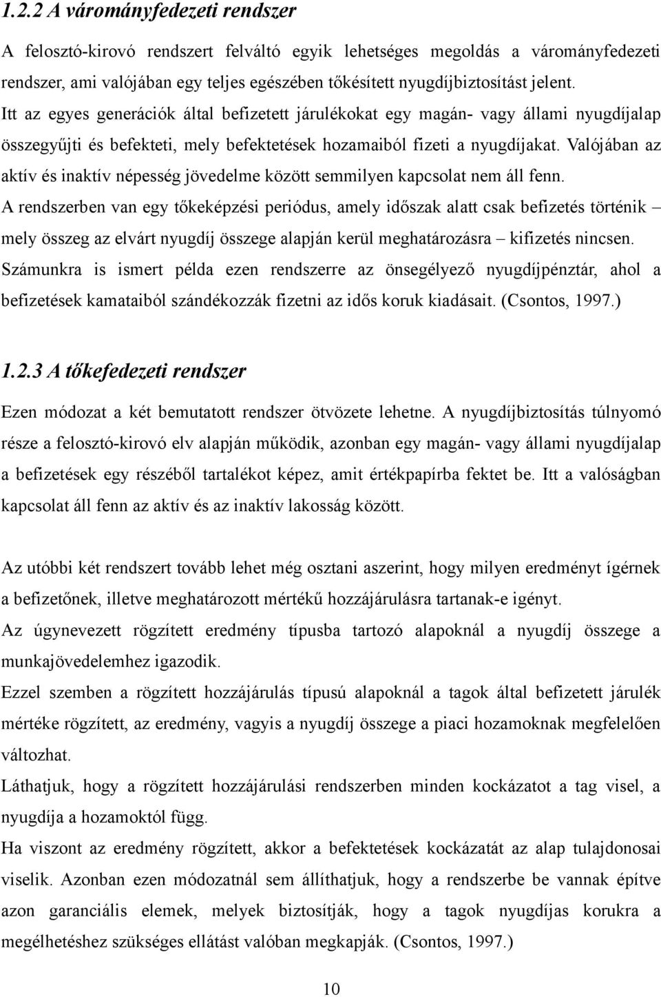 Valójában az aktív és inaktív népesség jövedelme között semmilyen kapcsolat nem áll fenn.