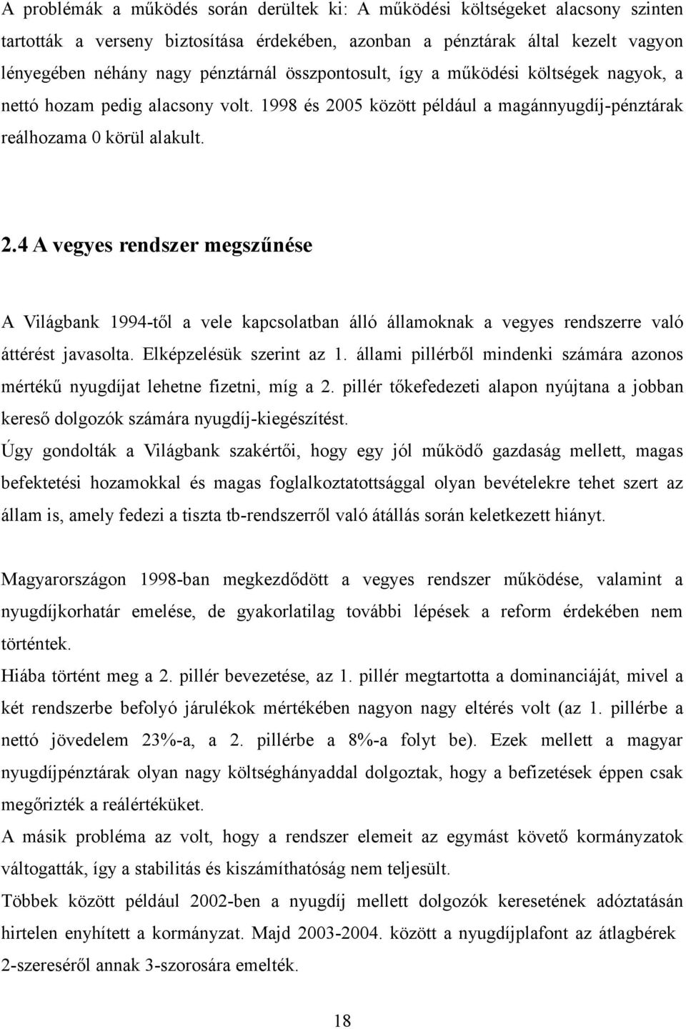 05 között például a magánnyugdíj-pénztárak reálhozama 0 körül alakult. 2.