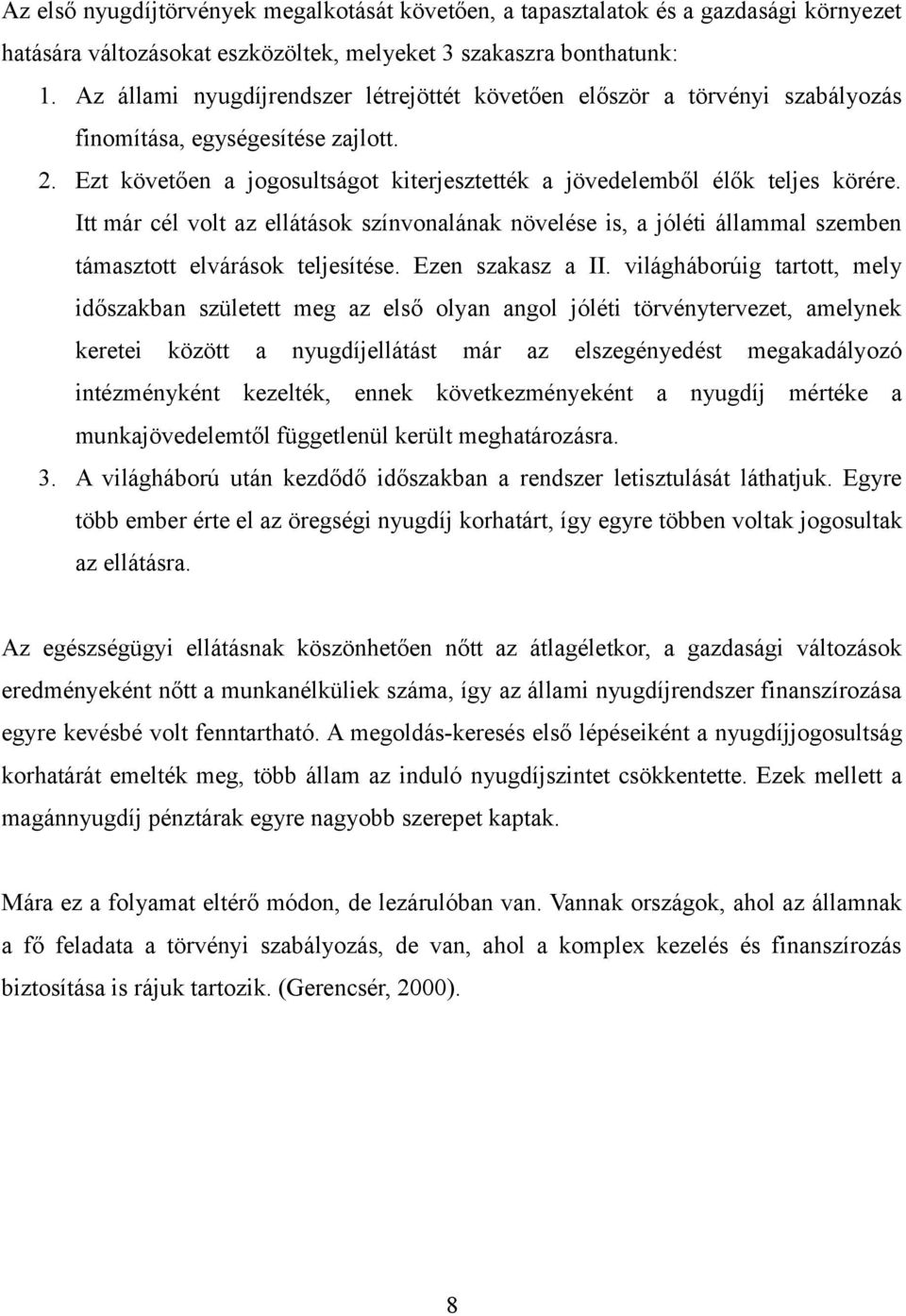 Itt már cél volt az ellátások színvonalának növelése is, a jóléti állammal szemben támasztott elvárások teljesítése. Ezen szakasz a II.