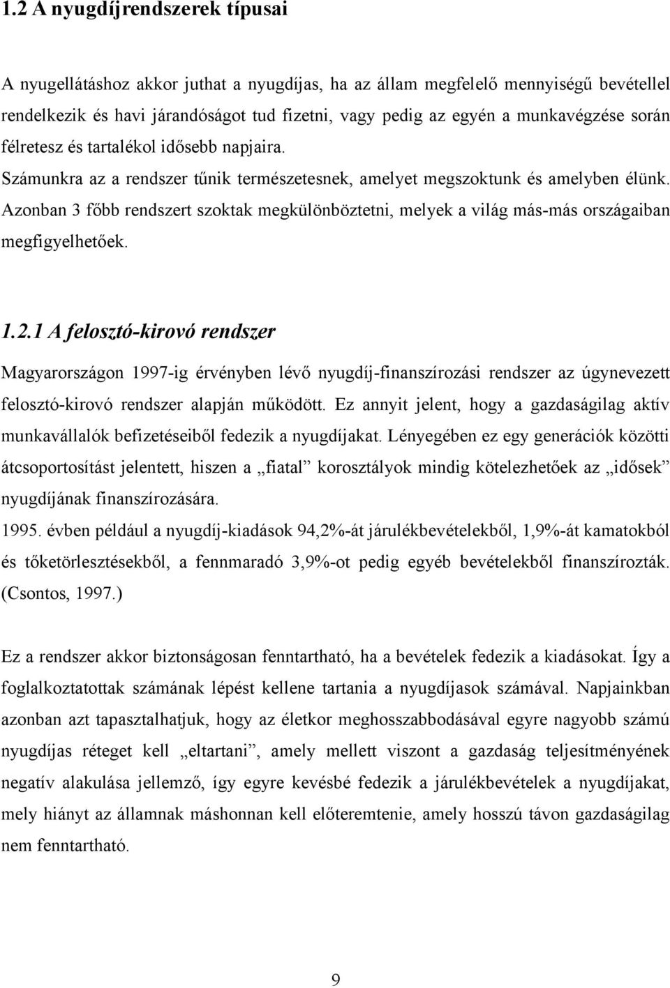 Azonban 3 főbb rendszert szoktak megkülönböztetni, melyek a világ más-más országaiban megfigyelhetőek. 1.2.