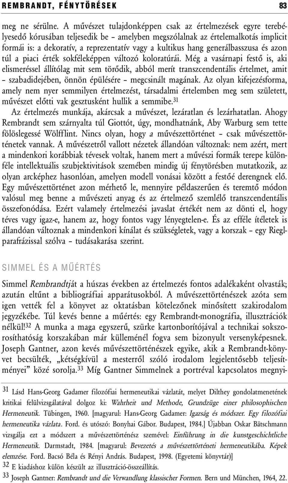 hang generálbasszusa és azon túl a piaci érték sokféleképpen változó koloratúrái.