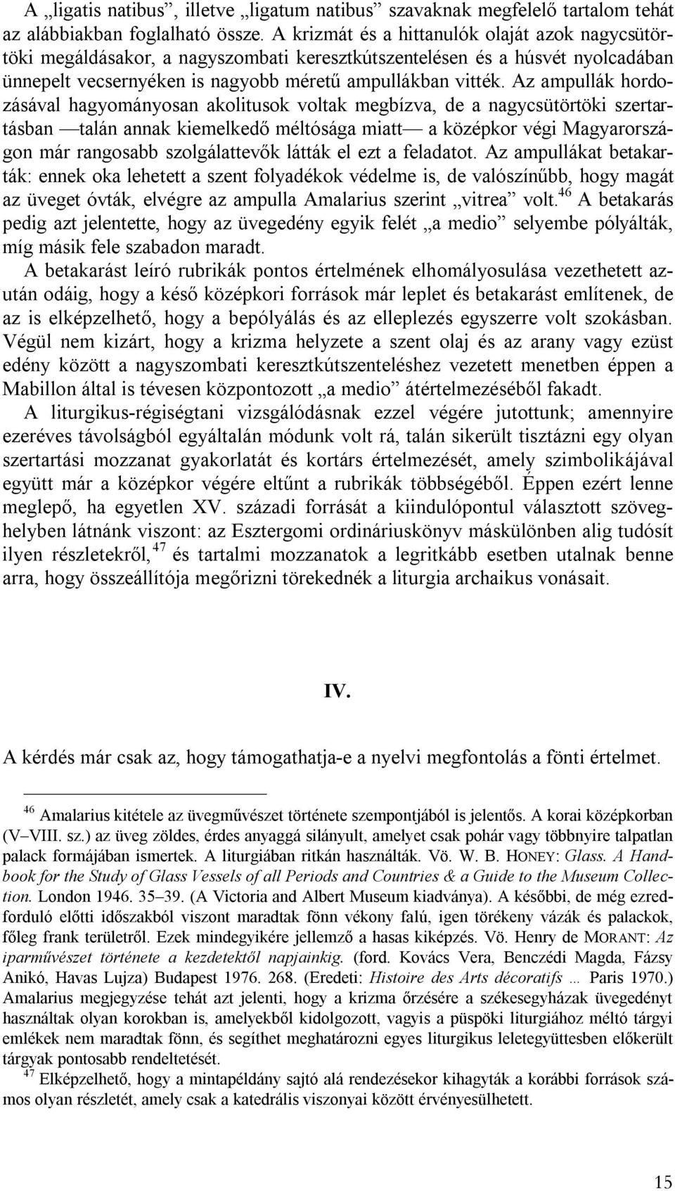 Az ampullák hordozásával hagyományosan akolitusok voltak megbízva, de a nagycsütörtöki szertartásban talán annak kiemelkedő méltósága miatt a középkor végi Magyarországon már rangosabb szolgálattevők