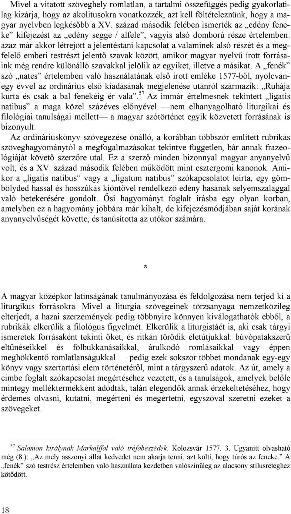 a megfelelő emberi testrészt jelentő szavak között, amikor magyar nyelvű írott forrásaink még rendre különálló szavakkal jelölik az egyiket, illetve a másikat.