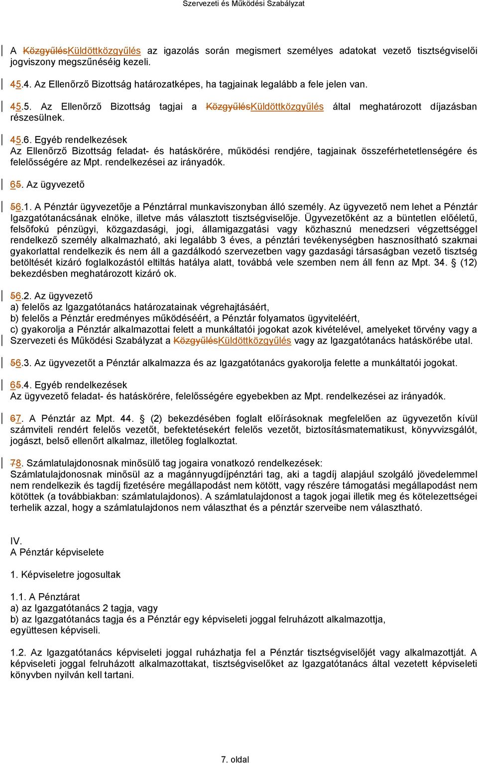 Egyéb rendelkezések Az Ellenőrző Bizottság feladat- és hatáskörére, működési rendjére, tagjainak összeférhetetlenségére és felelősségére az Mpt. rendelkezései az irányadók. 65. Az ügyvezető 56.1.