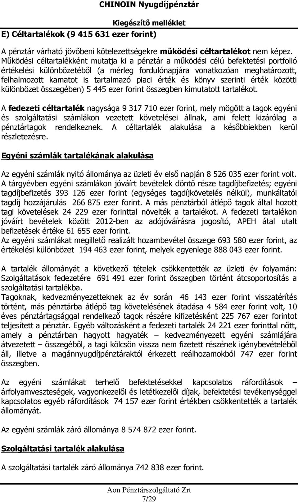 piaci érték és könyv szerinti érték közötti különbözet összegében) 5 445 ezer forint összegben kimutatott tartalékot.