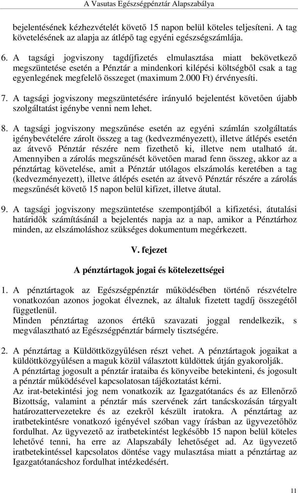 000 Ft) érvényesíti. 7. A tagsági jogviszony megszüntetésére irányuló bejelentést követően újabb szolgáltatást igénybe venni nem lehet. 8.