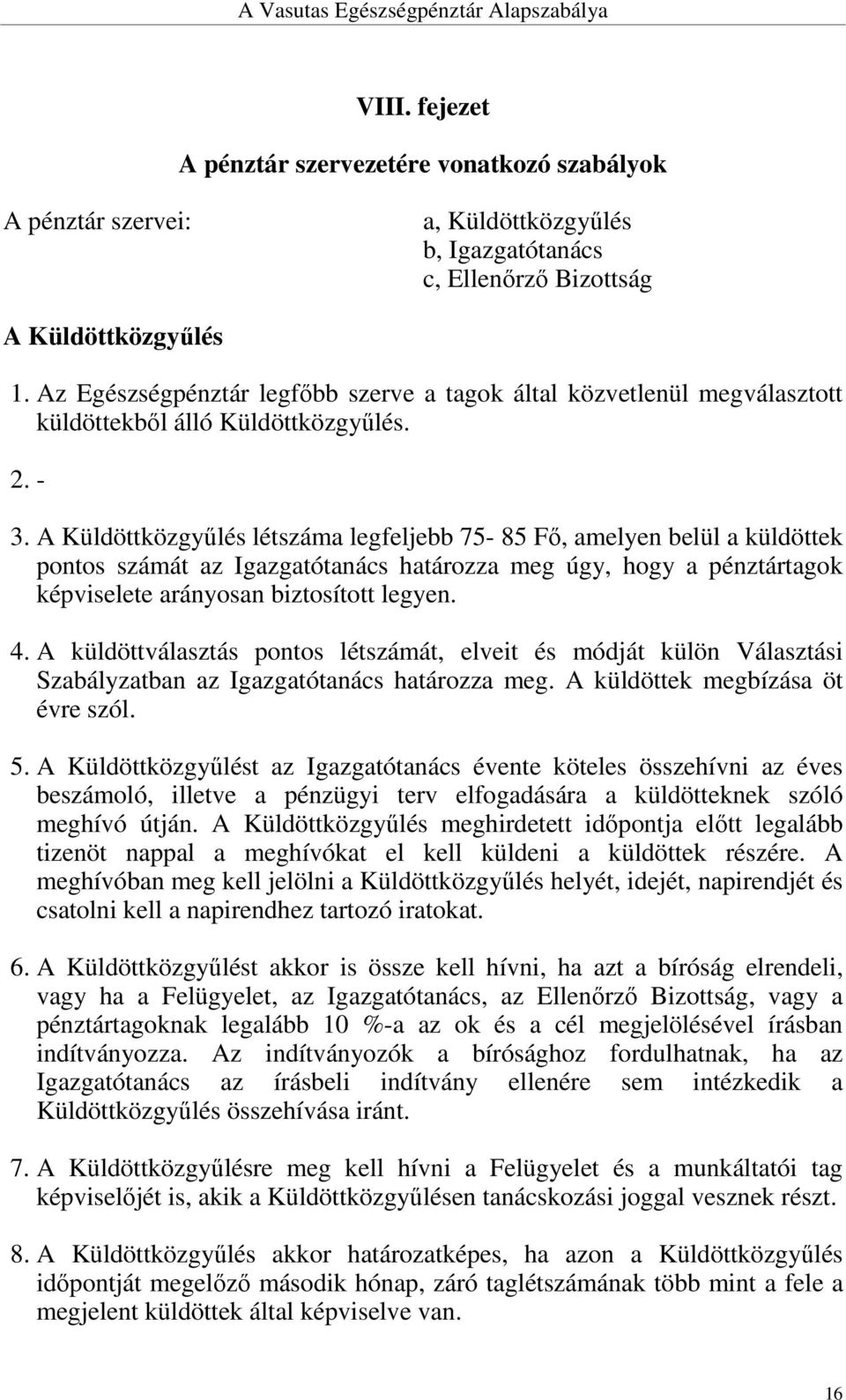 A Küldöttközgyűlés létszáma legfeljebb 75-85 Fő, amelyen belül a küldöttek pontos számát az Igazgatótanács határozza meg úgy, hogy a pénztártagok képviselete arányosan biztosított legyen. 4.