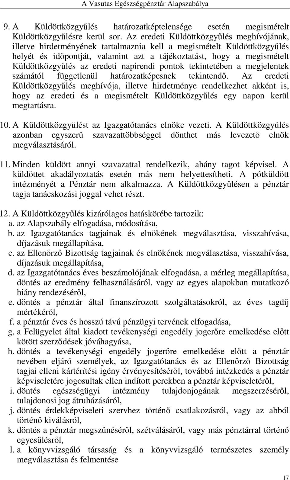 Küldöttközgyűlés az eredeti napirendi pontok tekintetében a megjelentek számától függetlenül határozatképesnek tekintendő.