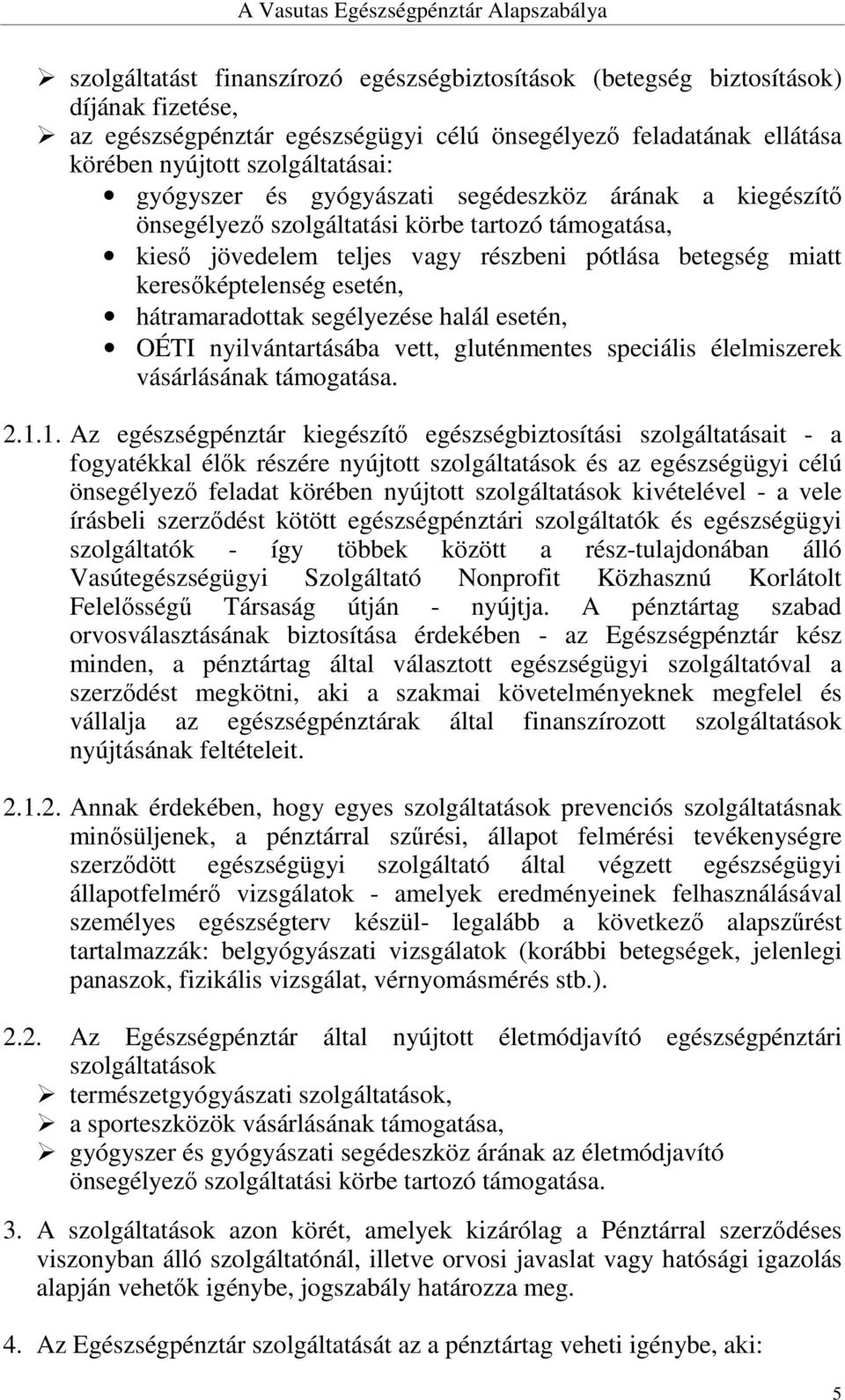 hátramaradottak segélyezése halál esetén, OÉTI nyilvántartásába vett, gluténmentes speciális élelmiszerek vásárlásának támogatása. 2.1.