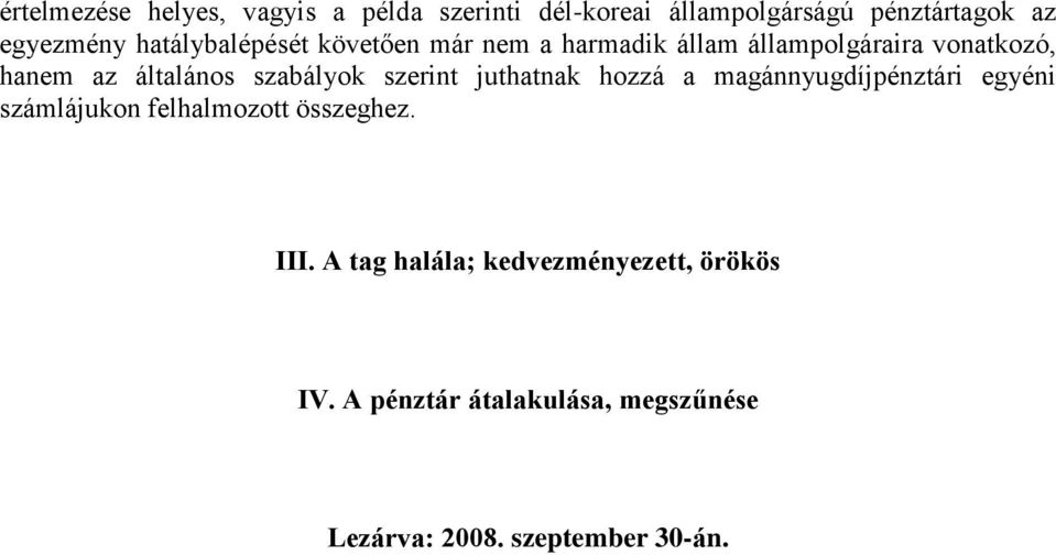 szabályok szerint juthatnak hozzá a magánnyugdíjpénztári egyéni számlájukon felhalmozott összeghez.