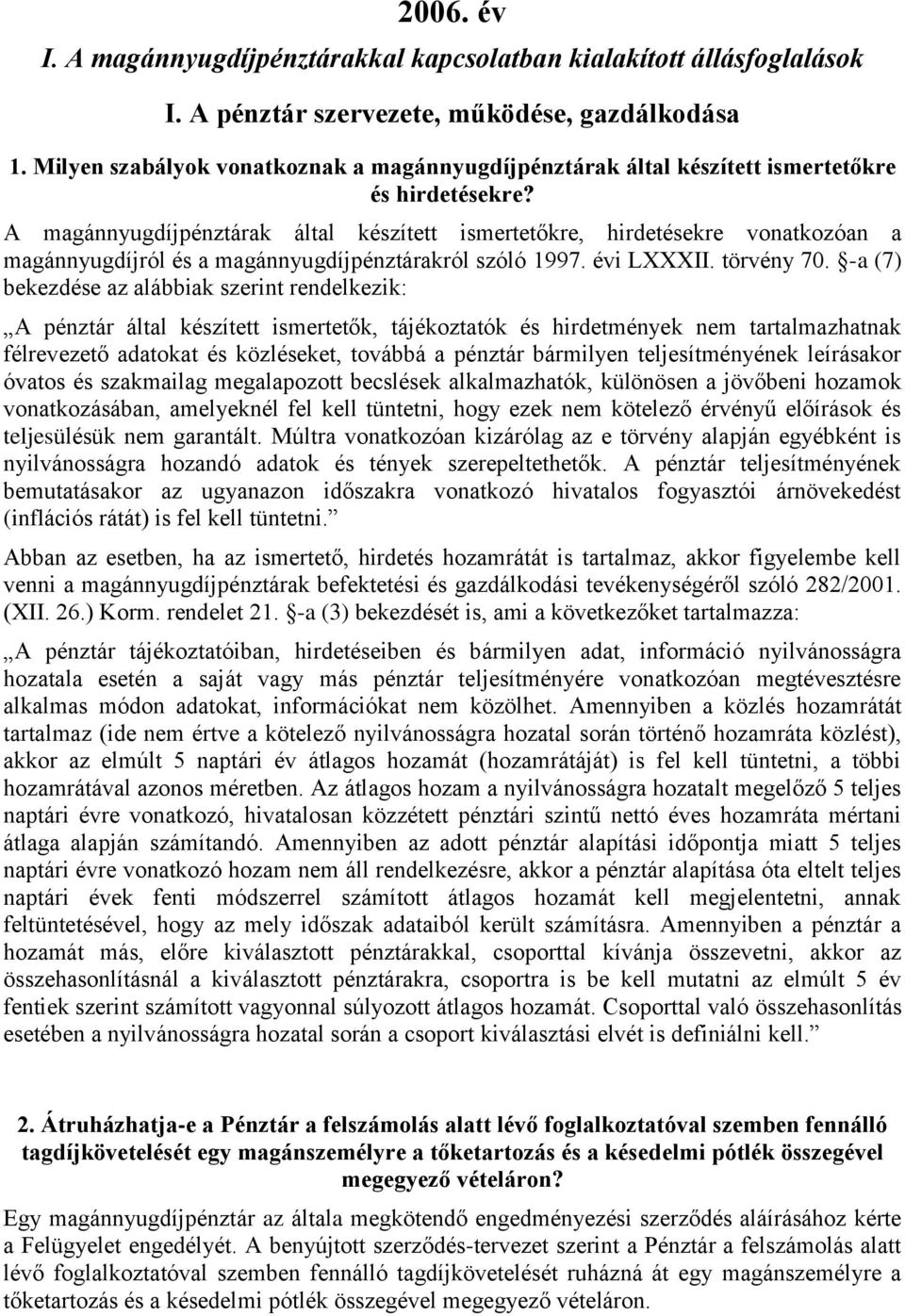 A magánnyugdíjpénztárak által készített ismertetőkre, hirdetésekre vonatkozóan a magánnyugdíjról és a magánnyugdíjpénztárakról szóló 1997. évi LXXXII. törvény 70.