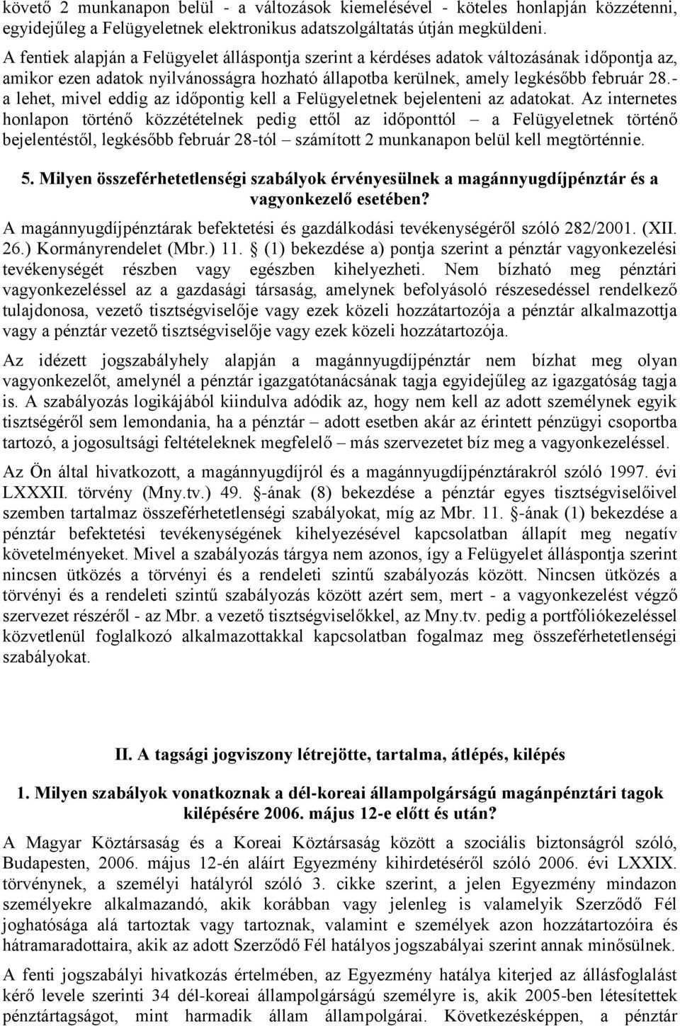 - a lehet, mivel eddig az időpontig kell a Felügyeletnek bejelenteni az adatokat.