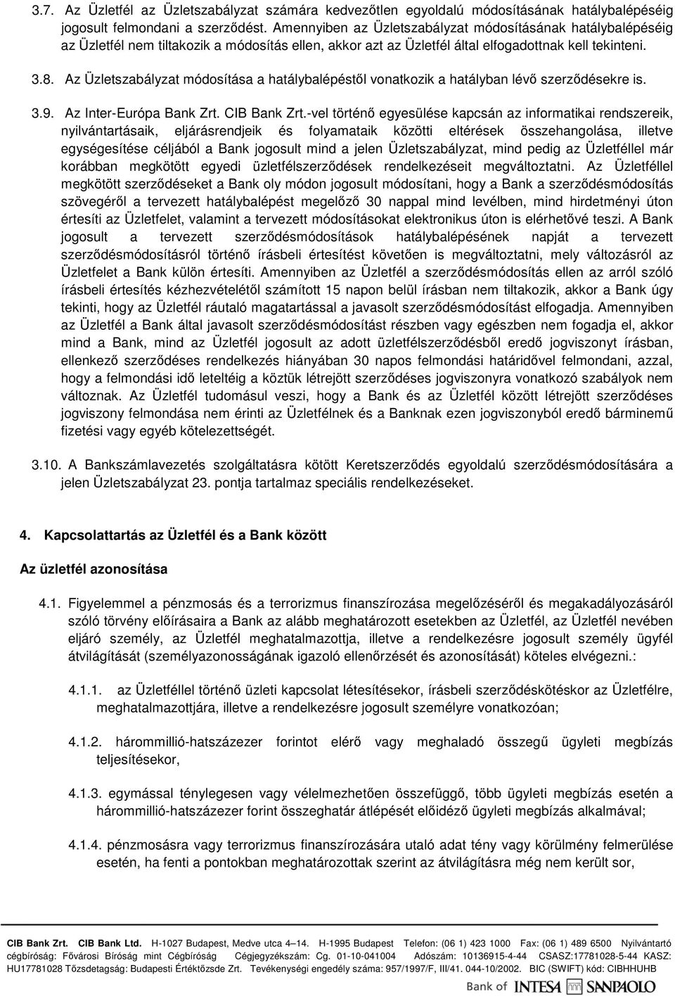 Az Üzletszabályzat módosítása a hatálybalépéstıl vonatkozik a hatályban lévı szerzıdésekre is. 3.9. Az Inter-Európa Bank Zrt. CIB Bank Zrt.