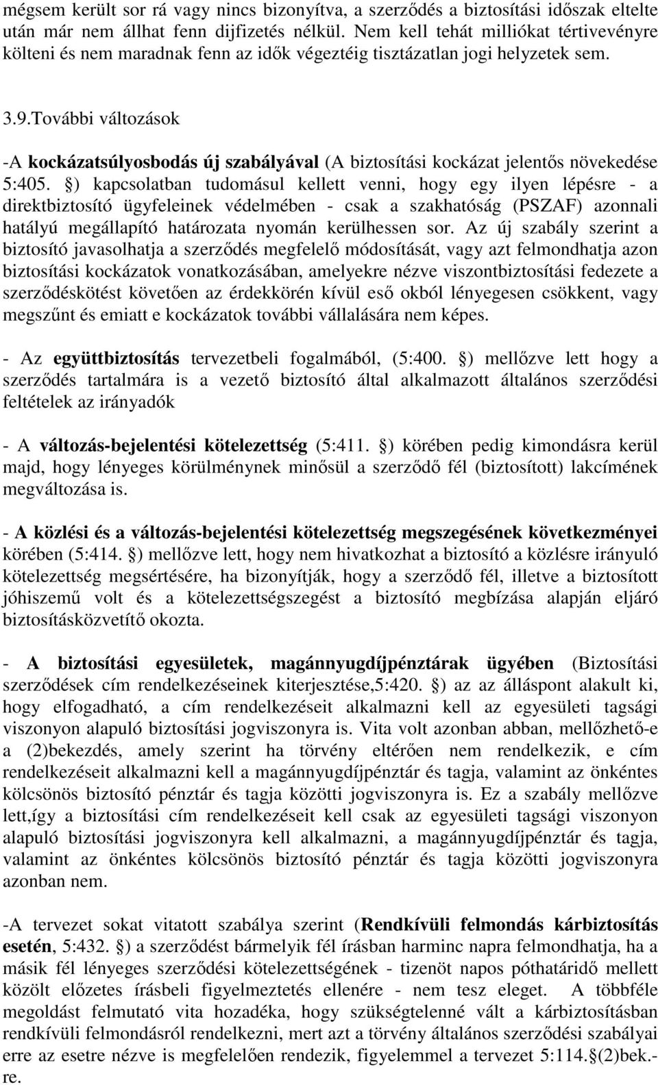 További változások -A kockázatsúlyosbodás új szabályával (A biztosítási kockázat jelentıs növekedése 5:405.