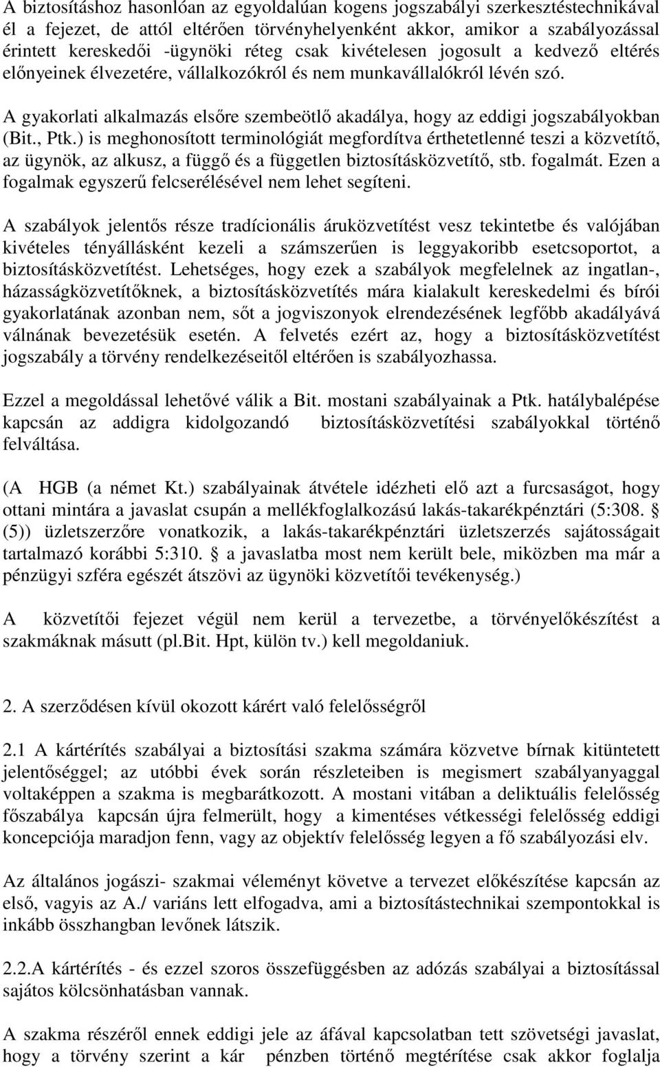 A gyakorlati alkalmazás elsıre szembeötlı akadálya, hogy az eddigi jogszabályokban (Bit., Ptk.