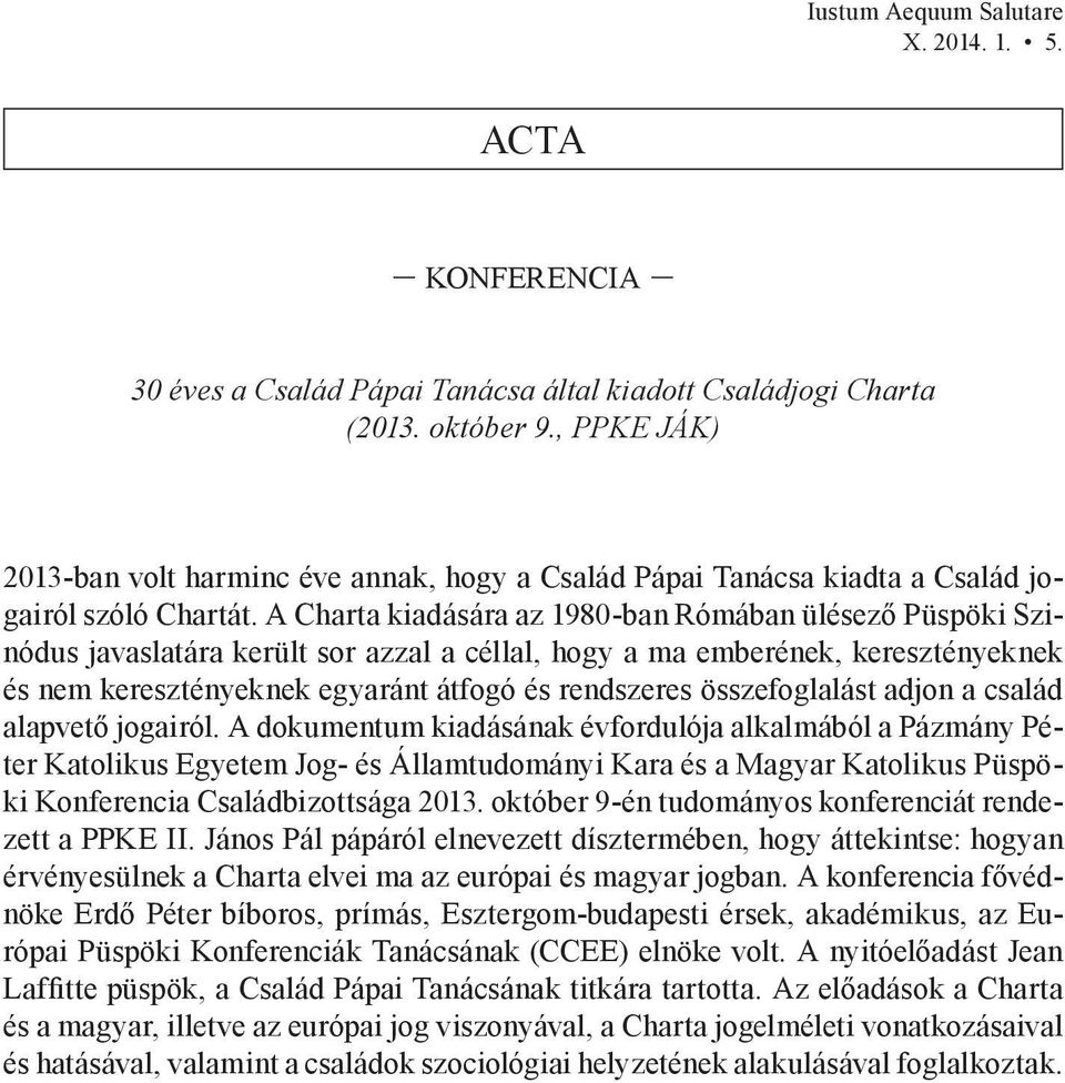 A Charta kiadására az 1980-ban Rómában ülésező Püspöki Szinódus javaslatára került sor azzal a céllal, hogy a ma emberének, keresztényeknek és nem keresztényeknek egyaránt átfogó és rendszeres