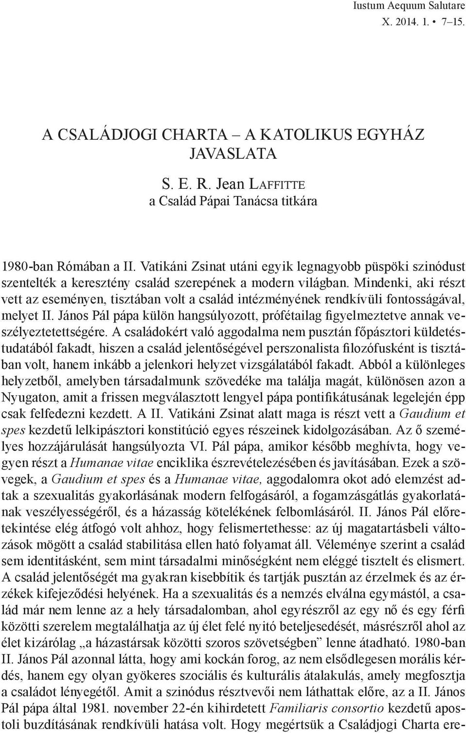 Mindenki, aki részt vett az eseményen, tisztában volt a család intézményének rendkívüli fontosságával, melyet II.
