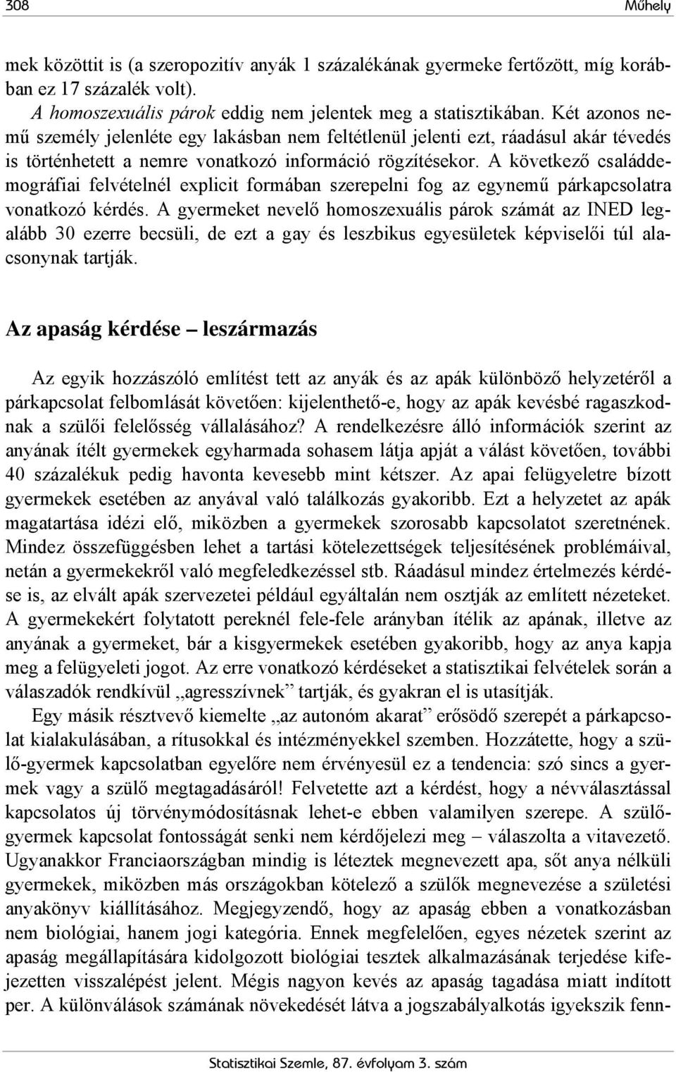 A következő családdemográfiai felvételnél explicit formában szerepelni fog az egynemű párkapcsolatra vonatkozó kérdés.