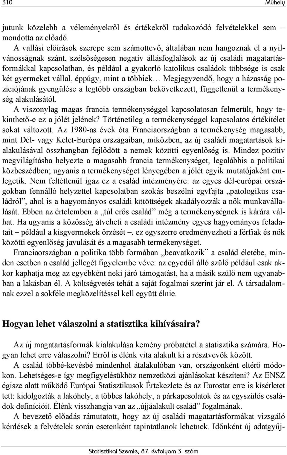 gyakorló katolikus családok többsége is csak két gyermeket vállal, éppúgy, mint a többiek Megjegyzendő, hogy a házasság pozíciójának gyengülése a legtöbb országban bekövetkezett, függetlenül a