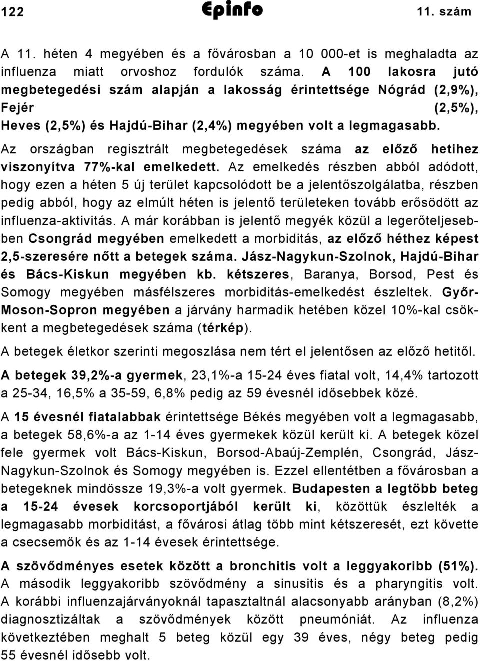 Az országban regisztrált megbetegedések száma az előző hetihez viszonyítva 77%-kal emelkedett.