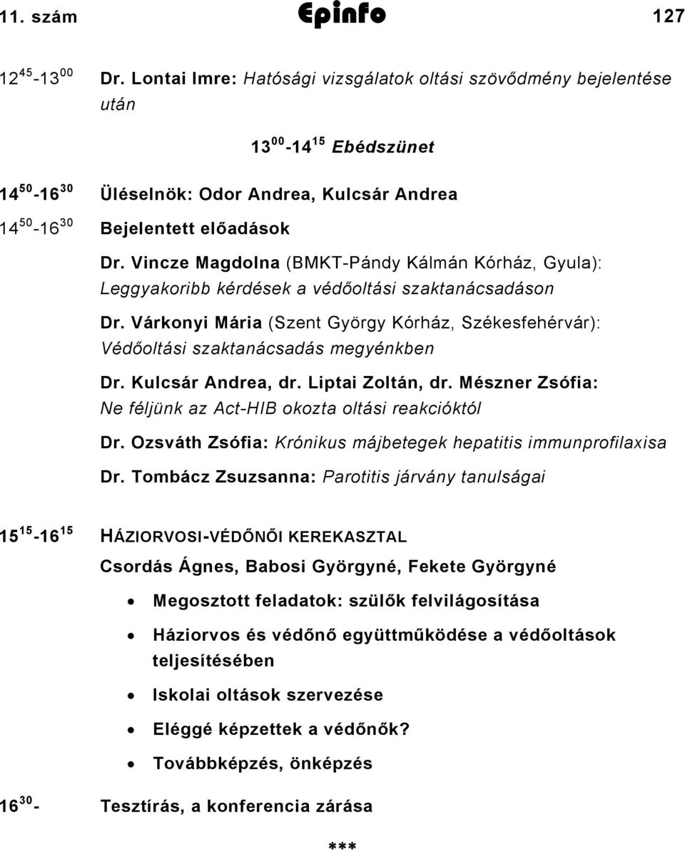 Vincze Magdolna (BMKT-Pándy Kálmán Kórház, Gyula): Leggyakoribb kérdések a védőoltási szaktanácsadáson Dr.