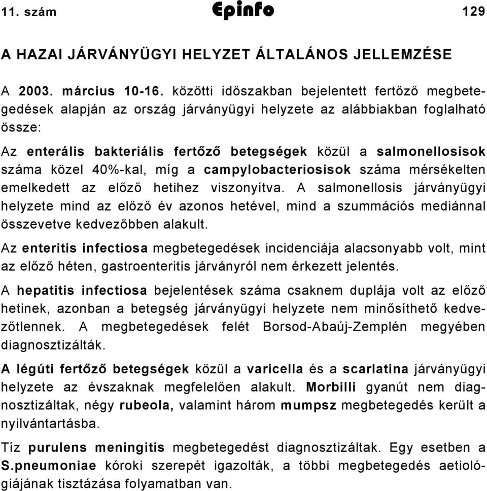 közel 40%-kal, míg a campylobacteriosisok száma mérsékelten emelkedett az előző hetihez viszonyítva.