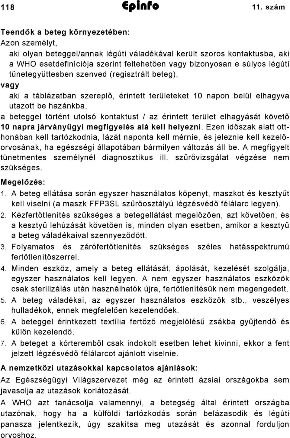 tünetegyüttesben szenved (regisztrált beteg), vagy aki a táblázatban szereplő, érintett területeket 10 napon belül elhagyva utazott be hazánkba, a beteggel történt utolsó kontaktust / az érintett