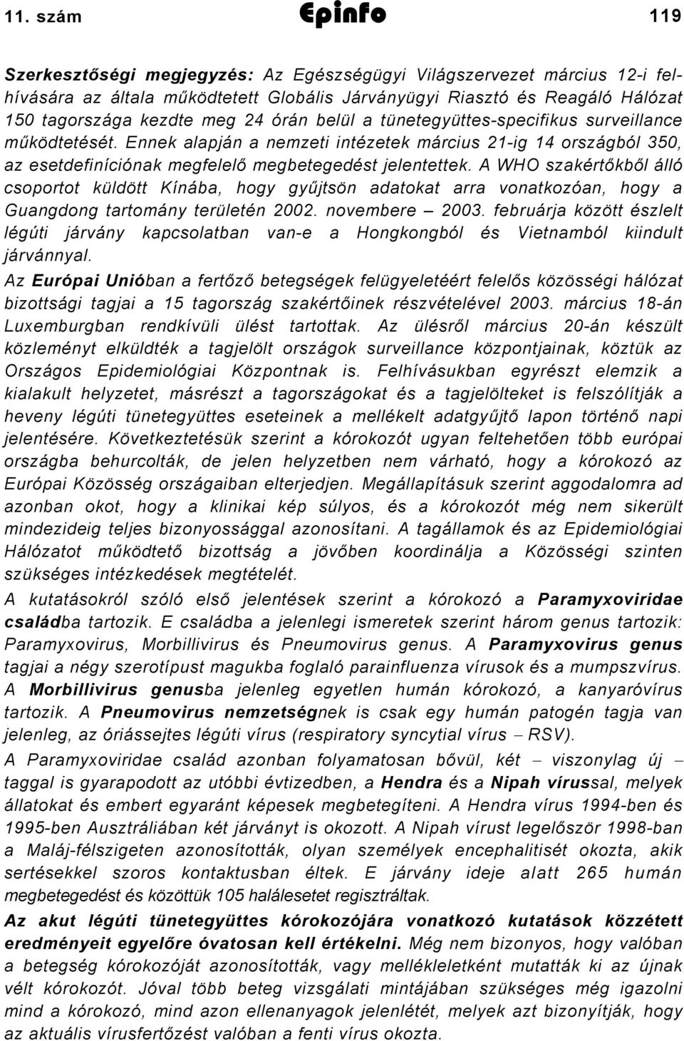A WHO szakértőkből álló csoportot küldött Kínába, hogy gyűjtsön adatokat arra vonatkozóan, hogy a Guangdong tartomány területén 2002. novembere 2003.