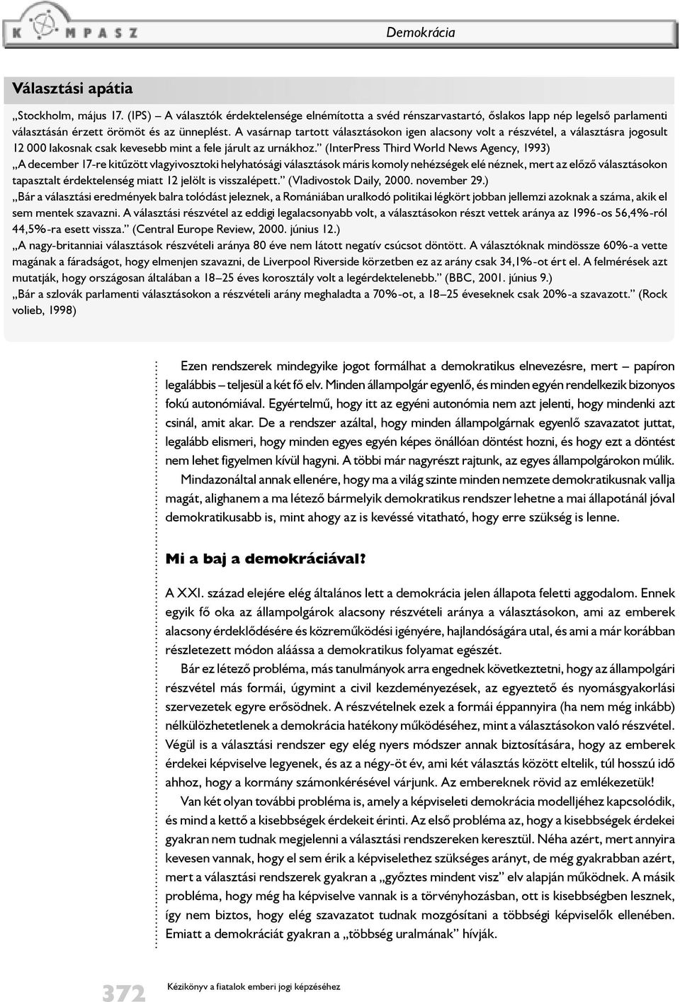 (InterPress Third World News Agency, 1993) A december 17-re kitűzött vlagyivosztoki helyhatósági választások máris komoly nehézségek elé néznek, mert az elõzõ választásokon tapasztalt érdektelenség