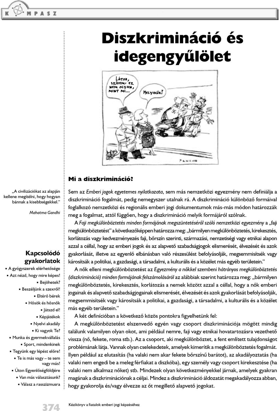 Képjátékok Nyelvi akadály Ki vagyok Te Munka és gyermekvállalás Sport, mindenkinek Tegyünk egy lépést elõre! Te is más vagy te sem vagy más!