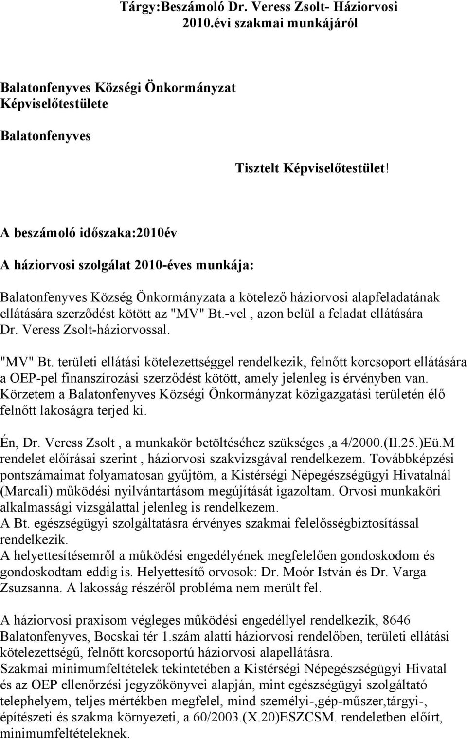 -vel, azon belül a feladat ellátására Dr. Veress Zsolt-háziorvossal. "MV" Bt.