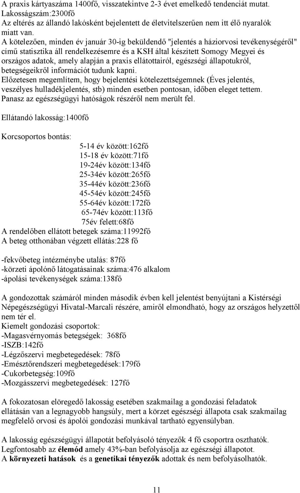 praxis ellátottairól, egészségi állapotukról, betegségeikről információt tudunk kapni.