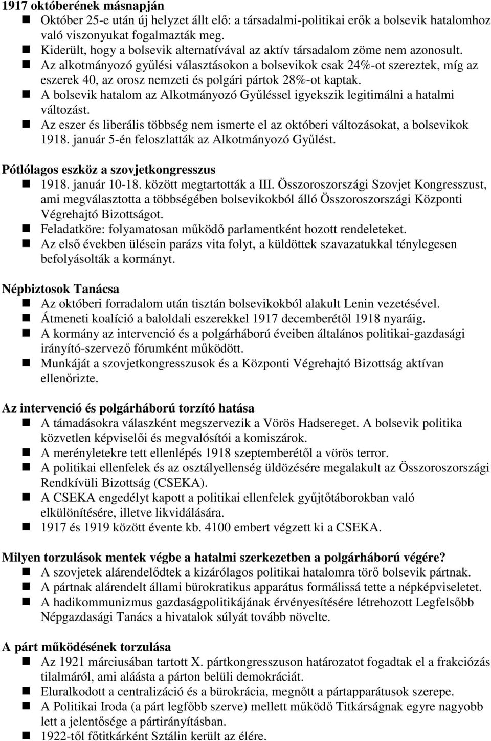 Az alkotmányozó győlési választásokon a bolsevikok csak 24%-ot szereztek, míg az eszerek 40, az orosz nemzeti és polgári pártok 28%-ot kaptak.