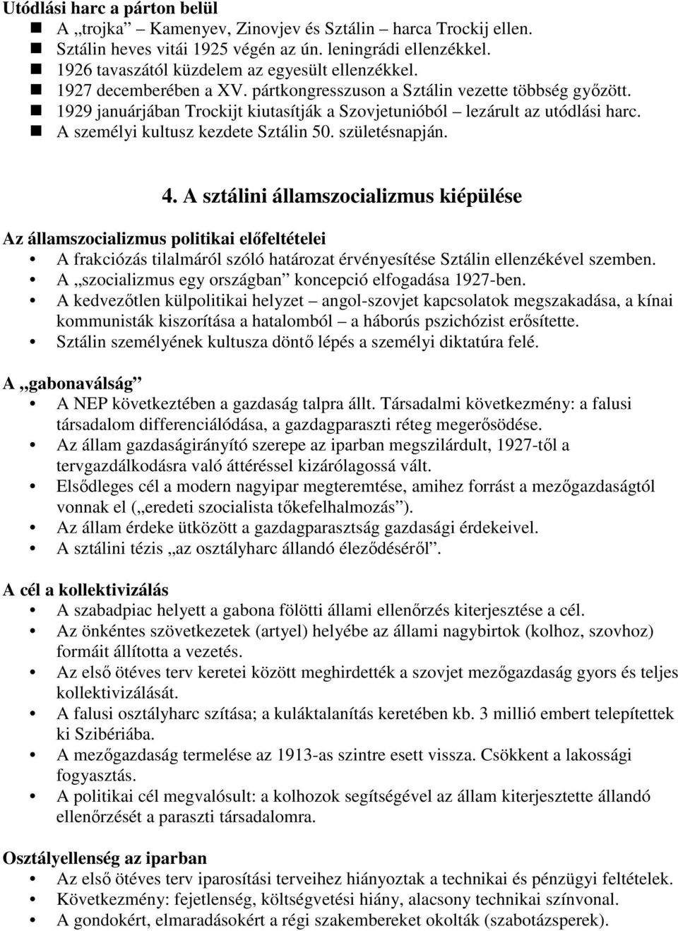születésnapján. 4. A sztálini államszocializmus kiépülése Az államszocializmus politikai elıfeltételei A frakciózás tilalmáról szóló határozat érvényesítése Sztálin ellenzékével szemben.