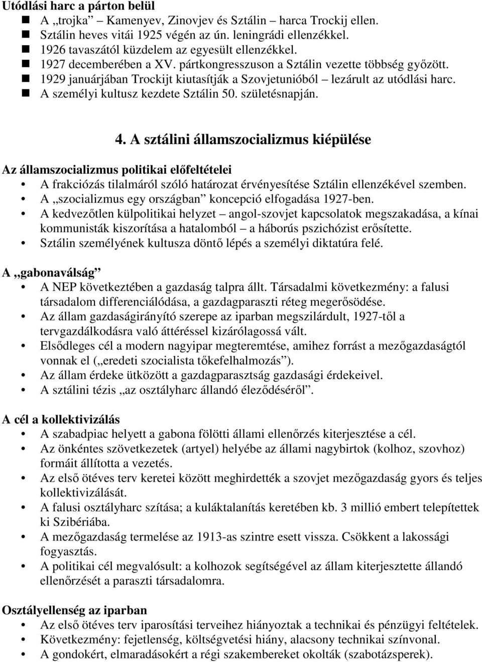 születésnapján. 4. A sztálini államszocializmus kiépülése Az államszocializmus politikai elıfeltételei A frakciózás tilalmáról szóló határozat érvényesítése Sztálin ellenzékével szemben.