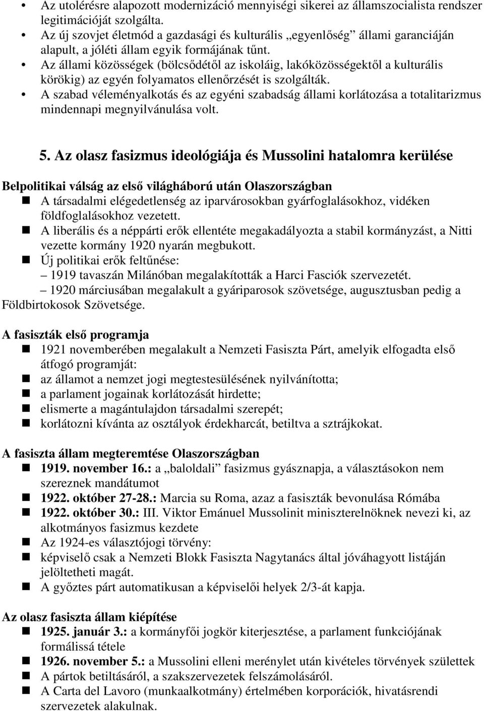 Az állami közösségek (bölcsıdétıl az iskoláig, lakóközösségektıl a kulturális körökig) az egyén folyamatos ellenırzését is szolgálták.