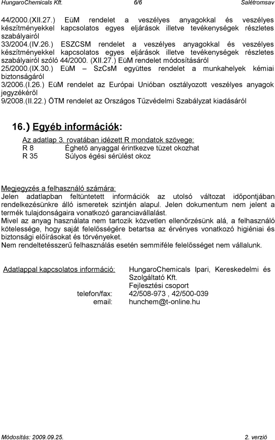 ) ESZCSM rendelet a veszélyes anyagokkal és veszélyes készítményekkel kapcsolatos egyes eljárások illetve tevékenységek részletes szabályairól szóló 44/2000. (XII.27.