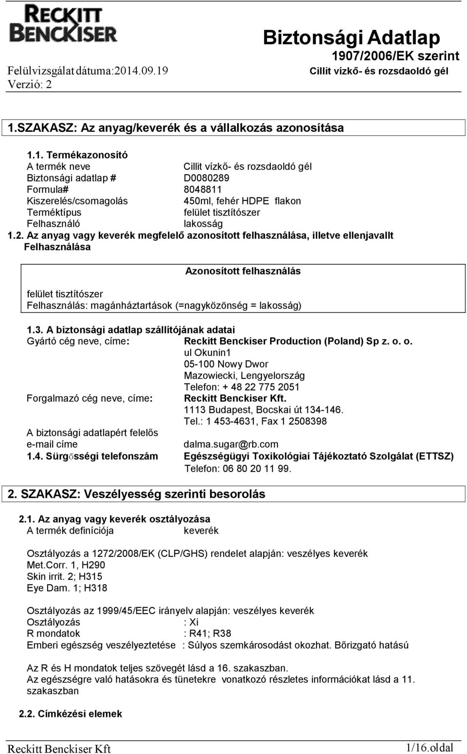 lakosság) 1.3. A biztonsági adatlap szállítójának adatai Gyártó cég neve, címe: Reckitt Benckiser Production (Poland) Sp z. o.